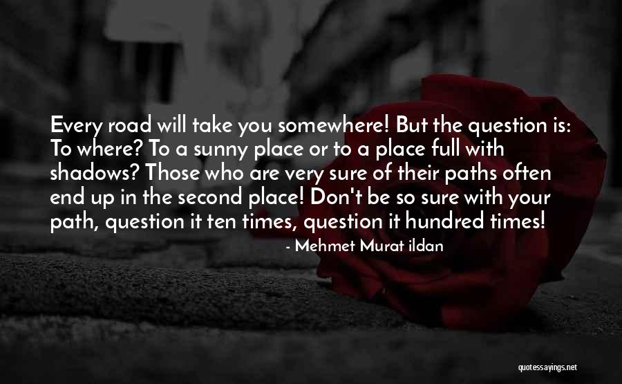 Where The Road Take You Quotes By Mehmet Murat Ildan Where The Road Take You Quotes By Mehmet Murat Ildan