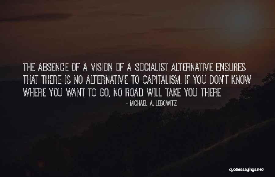 Where The Road Take You Quotes By Michael A. Lebowitz Where The Road Take You Quotes By Michael A. Lebowitz