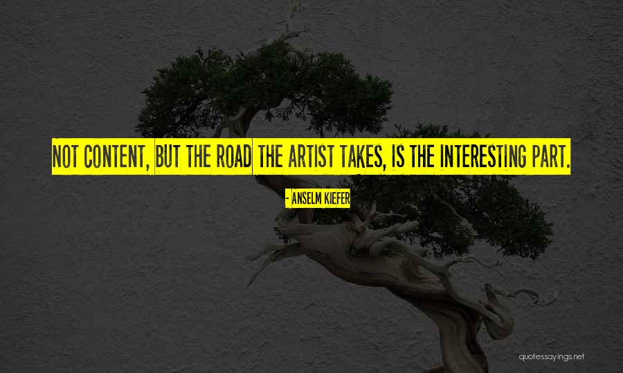Where The Road Takes You Quotes By Anselm Kiefer Where The Road Takes You Quotes By Anselm Kiefer