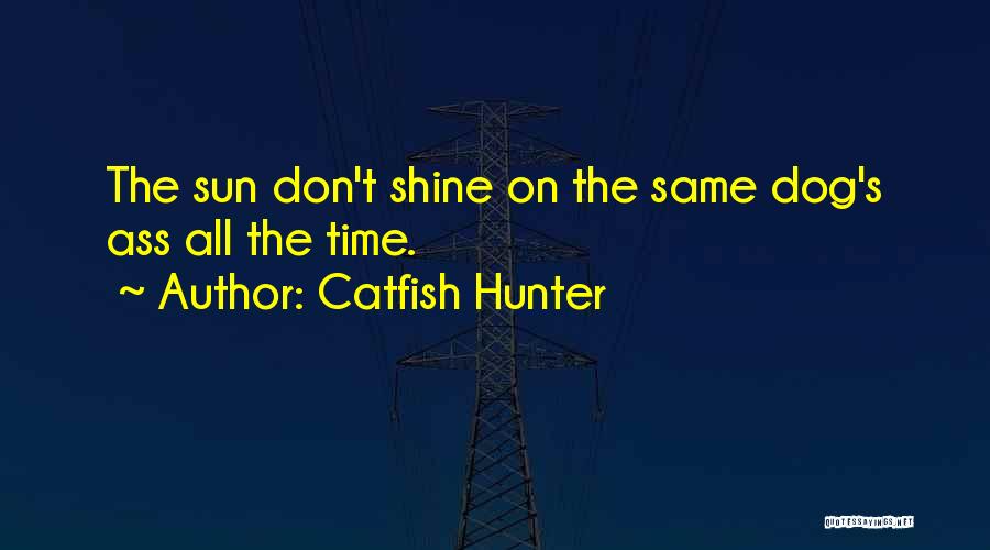 Where The Sun Don Shine Quotes By Catfish Hunter