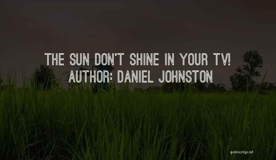 Where The Sun Don Shine Quotes By Daniel Johnston