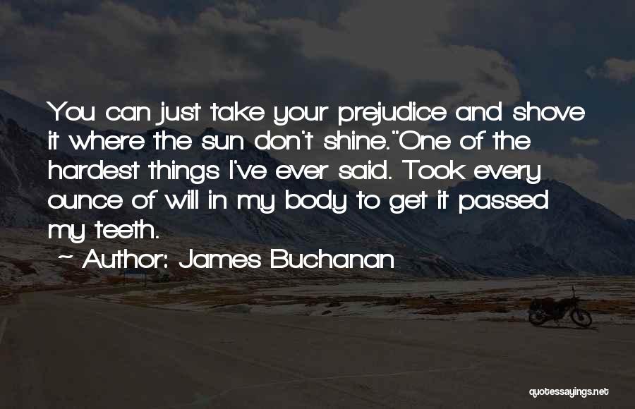 Where The Sun Don Shine Quotes By James Buchanan