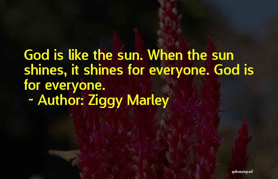 Where The Sun Shines Quotes By Ziggy Marley
