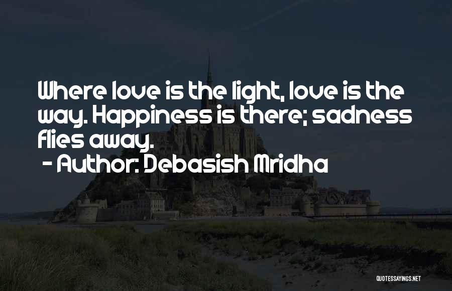 Where There Is Light There Is Hope Quotes By Debasish Mridha