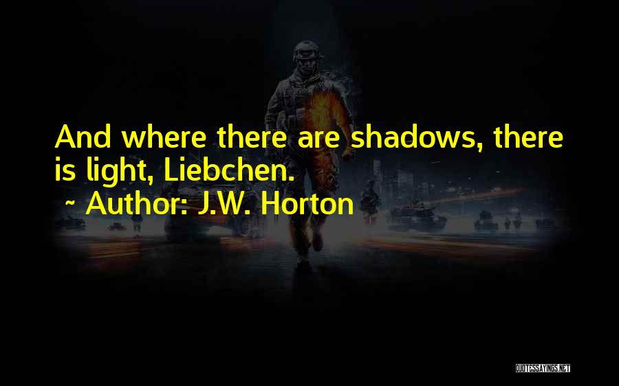 Where There Is Light There Is Hope Quotes By J.W. Horton