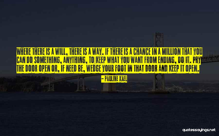 Where There Is Will There Is A Way Quotes By Pauline Kael Where There Is Will There Is A Way Quotes By Pauline Kael