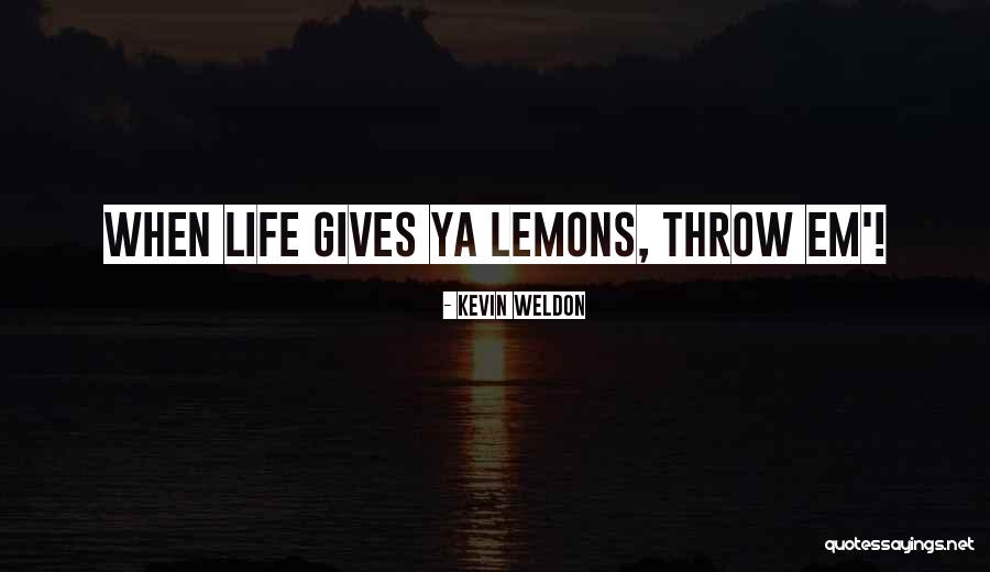 Where Theres Lemons Quotes By Kevin Weldon