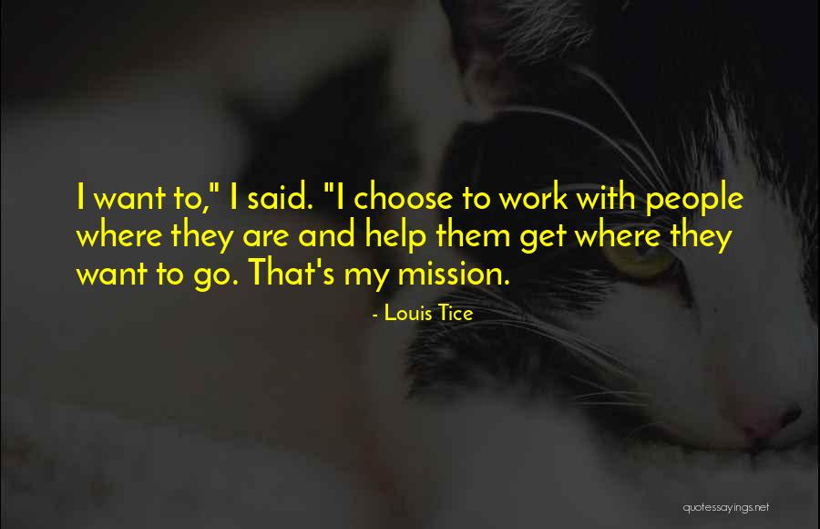 Where To Go Quotes By Louis Tice