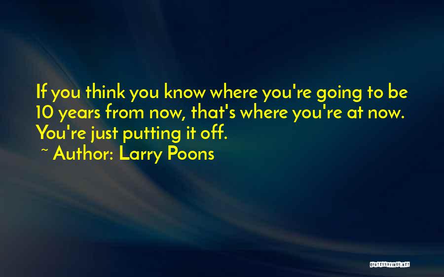 Where To Now Quotes By Larry Poons