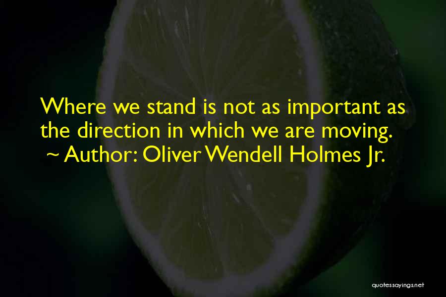 Where U Stand Quotes By Oliver Wendell Holmes Jr.