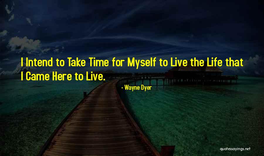 Where Will Life Take Me Quotes By Wayne Dyer