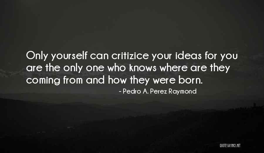 Where You Are From Quotes By Pedro A. Perez Raymond Where You Are From Quotes By Pedro A. Perez Raymond