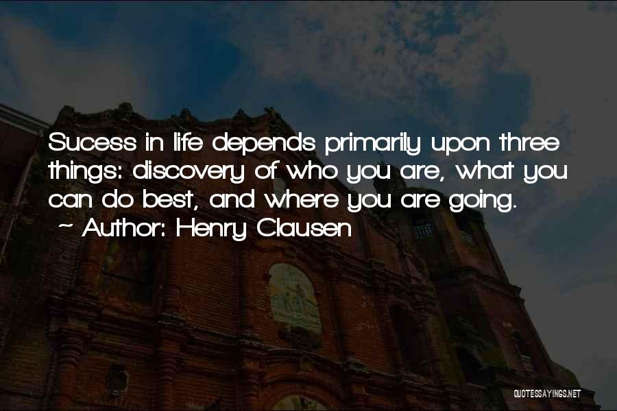 Where You Are Going In Life Quotes By Henry Clausen