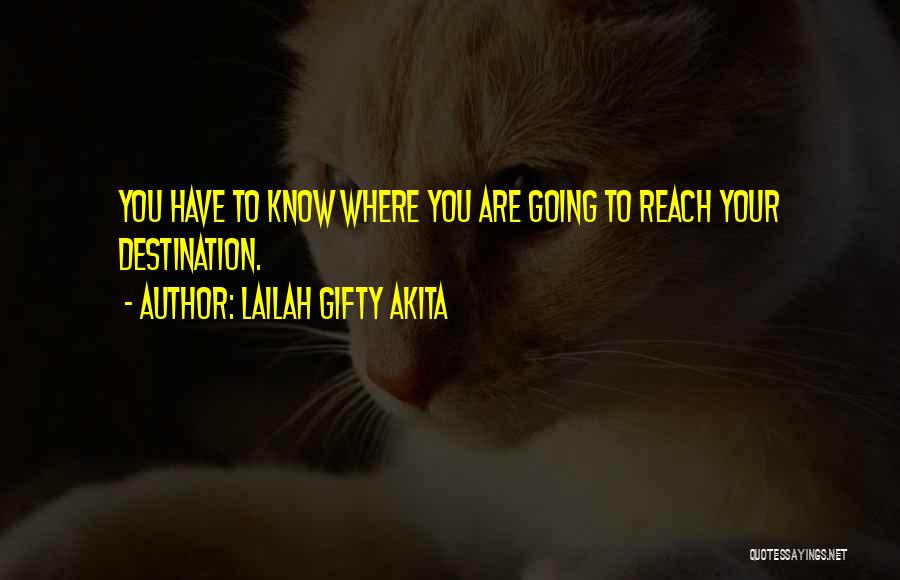 Where You Are Going In Life Quotes By Lailah Gifty Akita