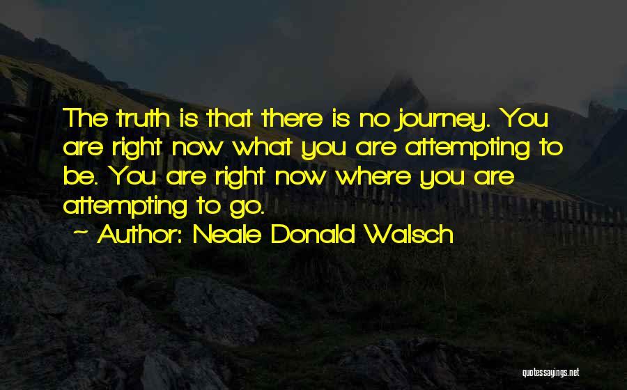 Where You Are Right Now Quotes By Neale Donald Walsch
