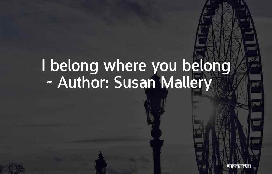 Where You Belong Quotes By Susan Mallery