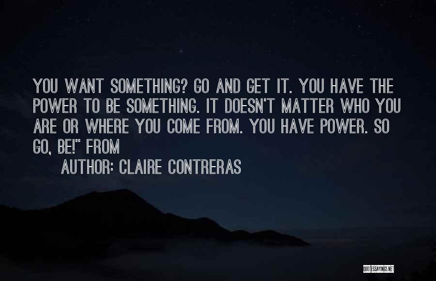 Where You Come From Quotes By Claire Contreras