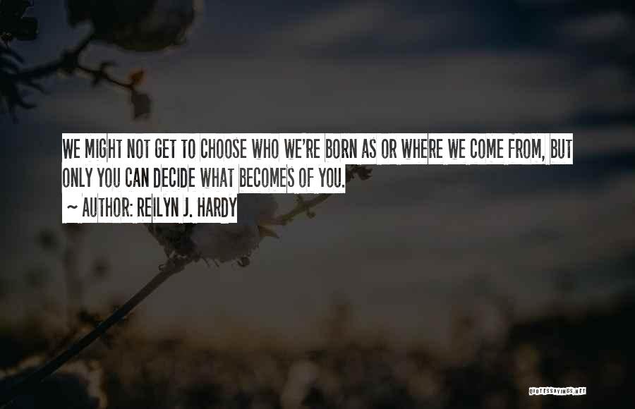 Where You Come From Quotes By Reilyn J. Hardy