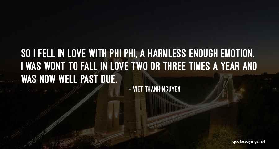 Where You Fell In Love Quotes By Viet Thanh Nguyen Where You Fell In Love Quotes By Viet Thanh Nguyen