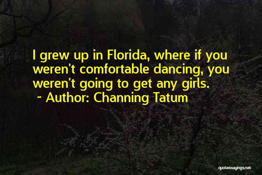 Where You Grew Up Quotes By Channing Tatum