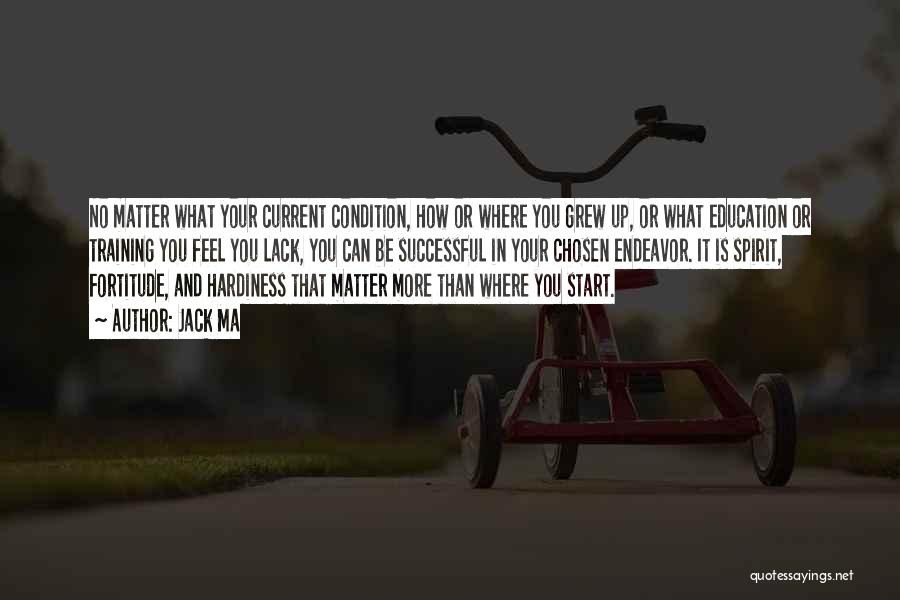 Where You Grew Up Quotes By Jack Ma