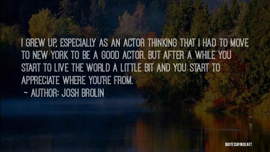 Where You Grew Up Quotes By Josh Brolin