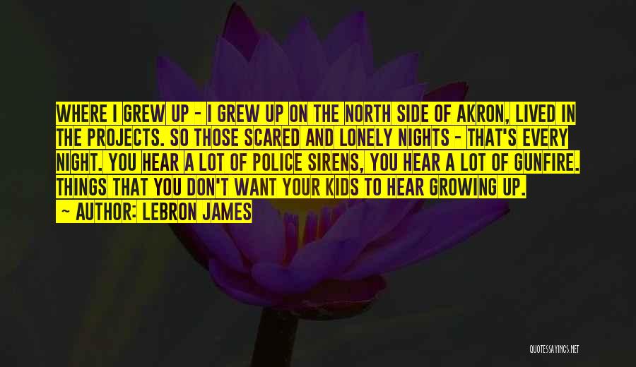 Where You Grew Up Quotes By LeBron James