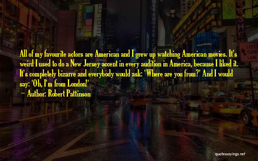 Where You Grew Up Quotes By Robert Pattinson