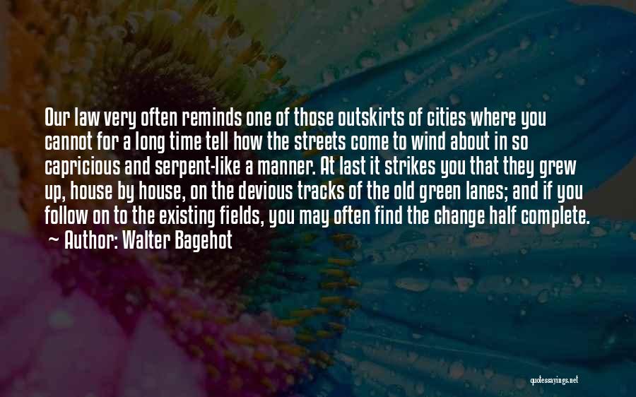 Where You Grew Up Quotes By Walter Bagehot