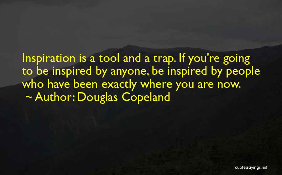 Where You Have Been Quotes By Douglas Copeland