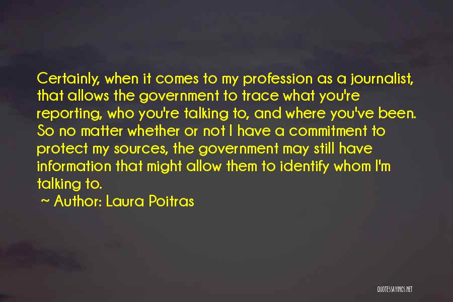 Where You Have Been Quotes By Laura Poitras