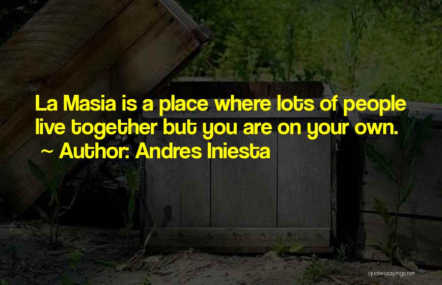 Where You Live Quotes By Andres Iniesta