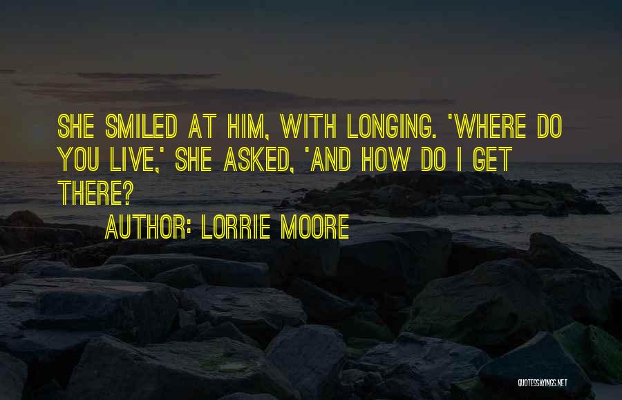 Where You Live Quotes By Lorrie Moore