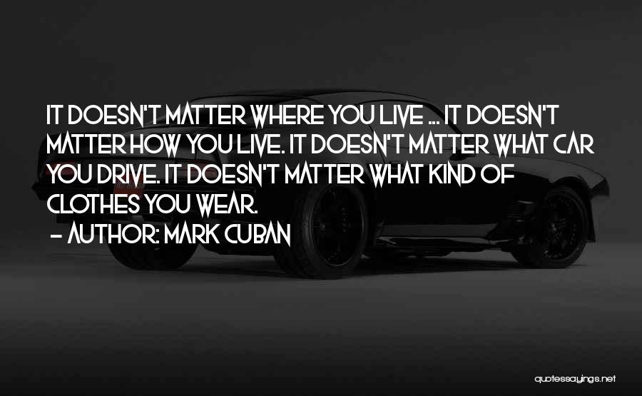 Where You Live Quotes By Mark Cuban