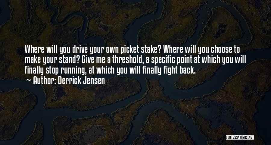 Where You Stand Quotes By Derrick Jensen