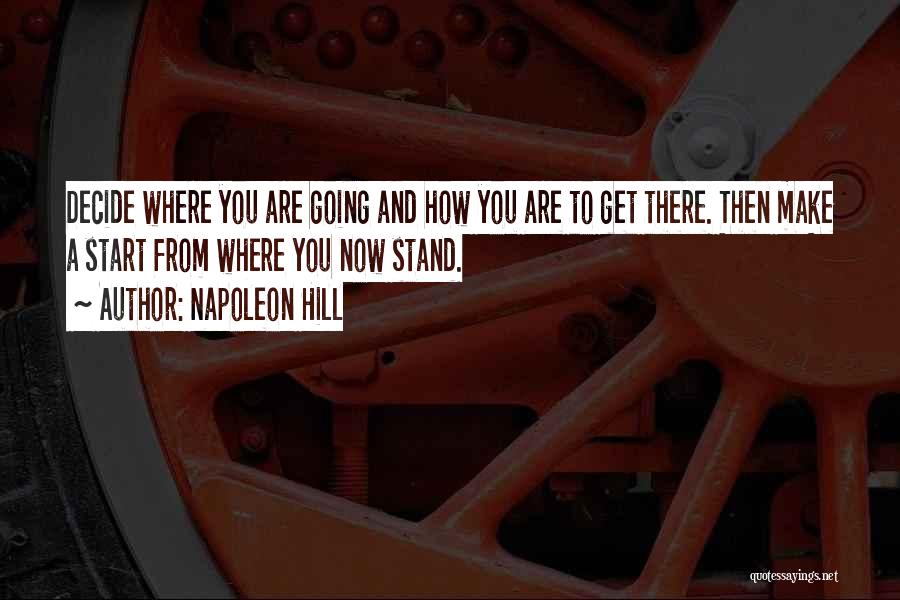 Where You Stand Quotes By Napoleon Hill