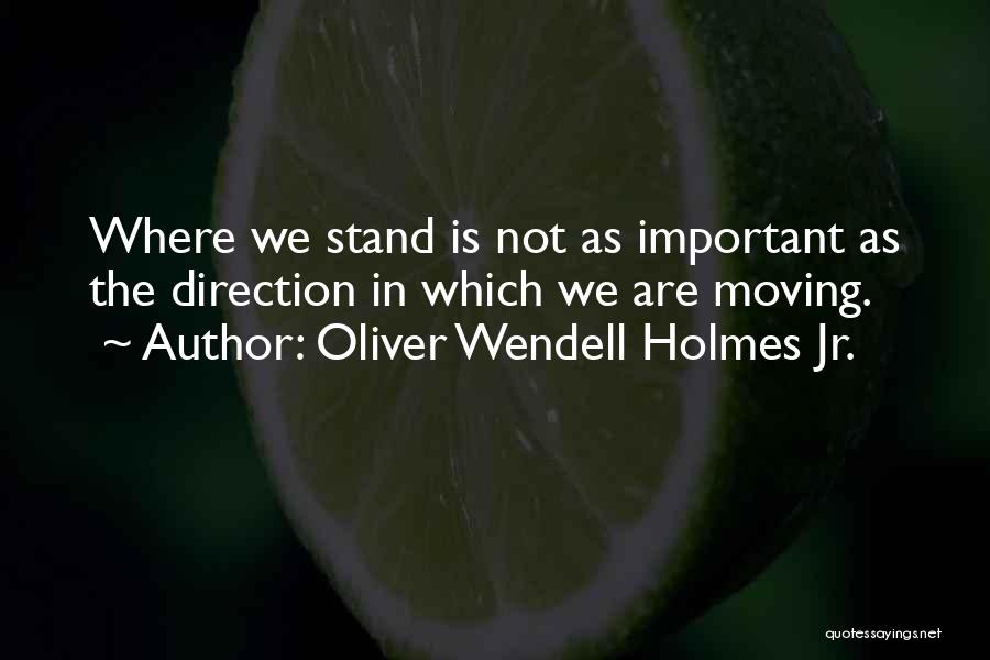 Where You Stand With Someone Quotes By Oliver Wendell Holmes Jr.