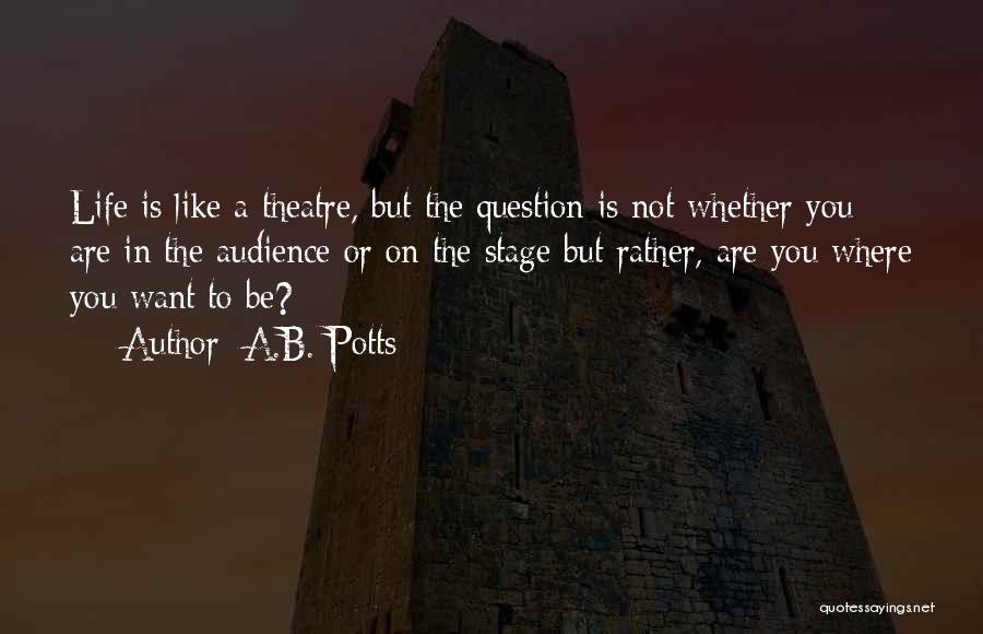Where You Want To Be In Life Quotes By A.B. Potts