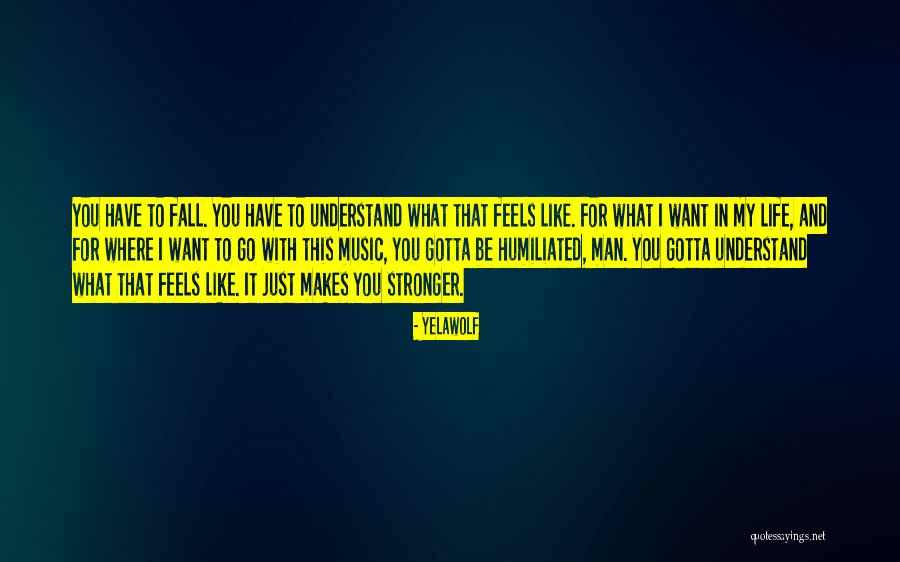 Where You Want To Be In Life Quotes By Yelawolf Where You Want To Be In Life Quotes By Yelawolf