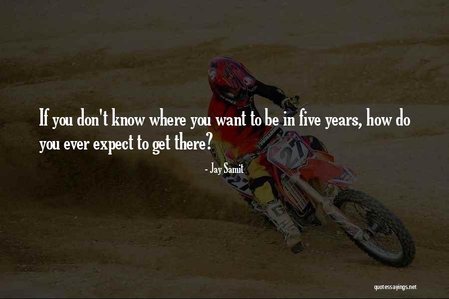 Where You Want To Be Quotes By Jay Samit Where You Want To Be Quotes By Jay Samit