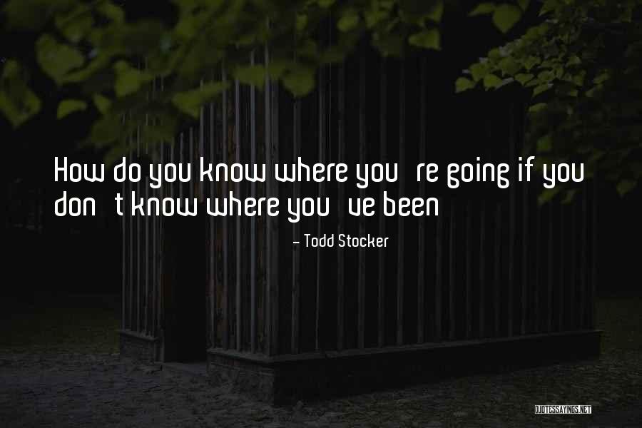 Where You're Going Quotes By Todd Stocker