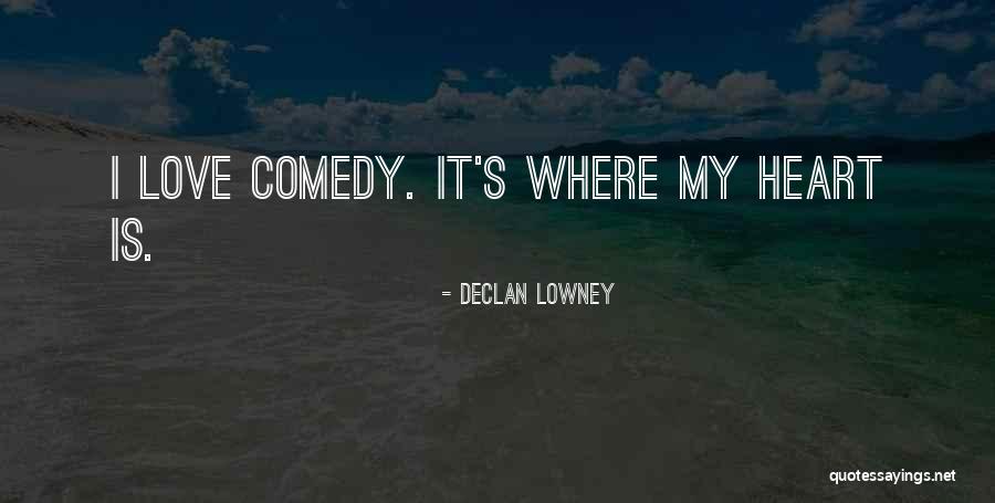 Where's My Love Quotes By Declan Lowney Where's My Love Quotes By Declan Lowney