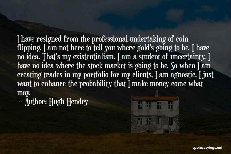 Where's My Money Quotes By Hugh Hendry