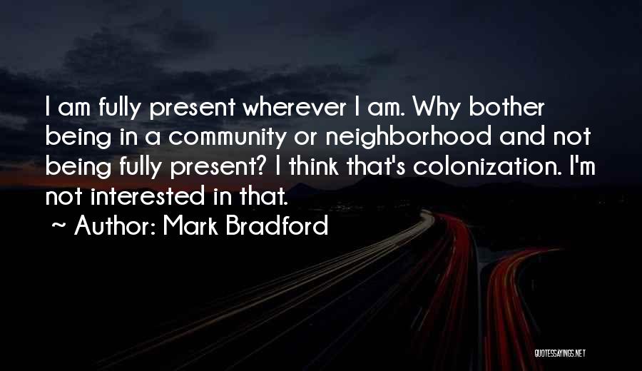 Wherever I Am Quotes By Mark Bradford