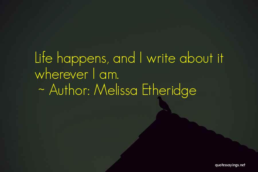 Wherever I Am Quotes By Melissa Etheridge