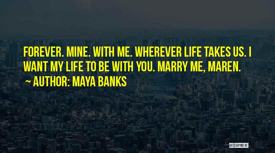 Wherever Life Takes You Quotes By Maya Banks
