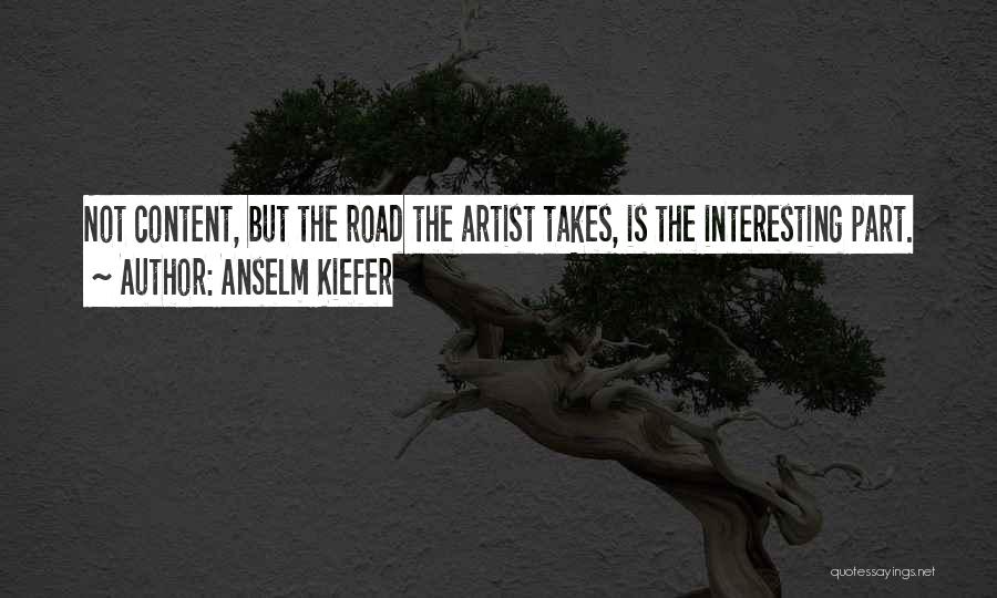 Wherever The Road Takes You Quotes By Anselm Kiefer