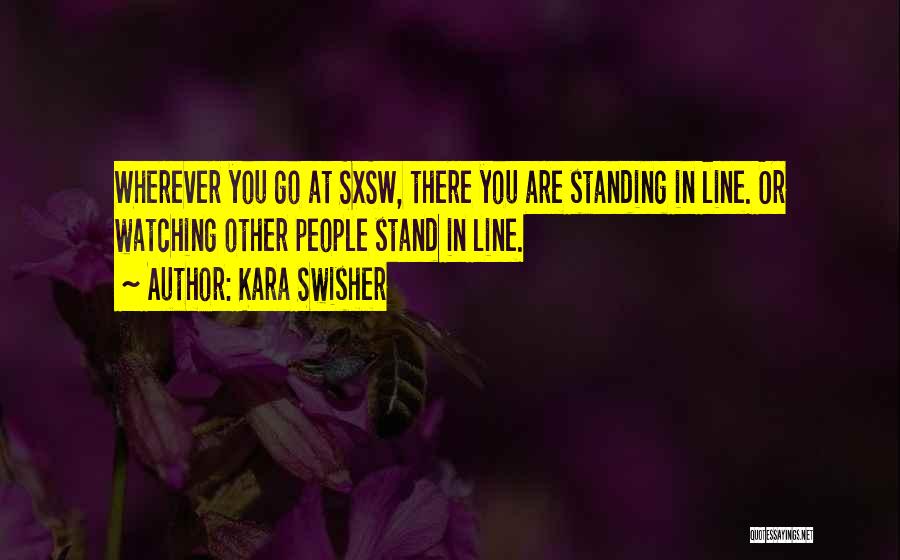 Wherever You Go There You Are Quotes By Kara Swisher