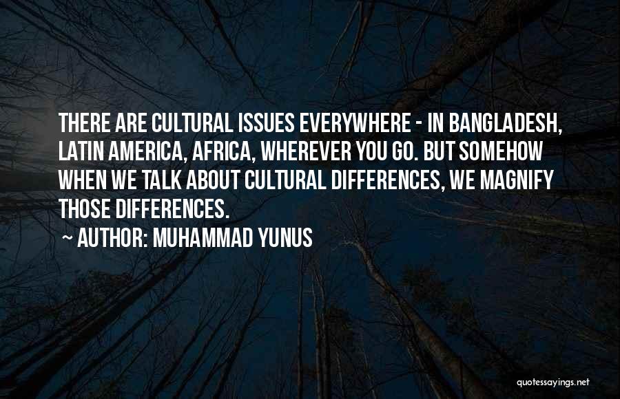 Wherever You Go There You Are Quotes By Muhammad Yunus