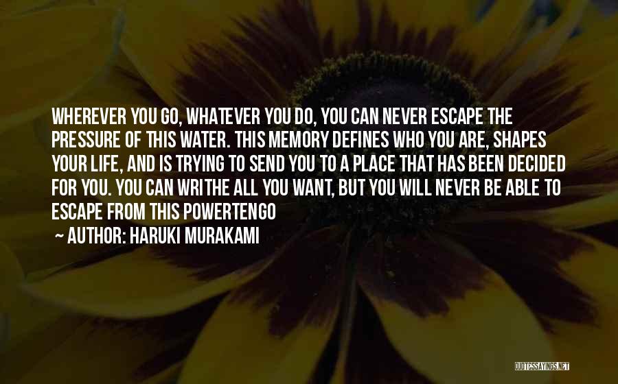 Wherever You Go Whatever You Do Quotes By Haruki Murakami